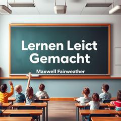 Lernen Leicht Gemacht by Maxwell Fairweather audiobook