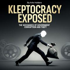 Kleptocracy Exposed by Arlo Holders audiobook