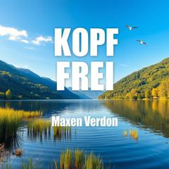 KOPF FREI: Denke Neugierig Und Freiheit entdecken by Maxen Verdon audiobook