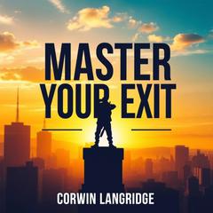 Master Your Exit: Secrets to Dying with Dignity and Grace by Corwin Langridge audiobook