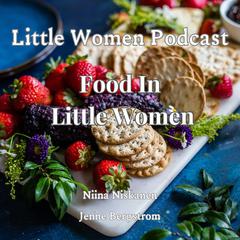 Little Women Podcast: Food In Little Women by Niina Niskanen audiobook