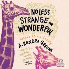 No Less Strange or Wonderful by A. Kendra Greene audiobook