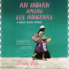 An Indian Among los Indígenas by Ursula Pike audiobook