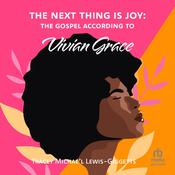 The Next Thing Is Joy: The Gospel According to Vivian Grace by  Tracey Michae’l Lewis-Giggetts audiobook