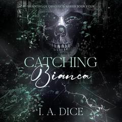Catching Bianca by I. A. Dice audiobook