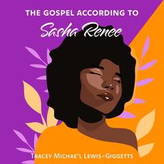 The Gospel According to Sasha Renee by Tracey Michae’l Lewis-Giggetts audiobook