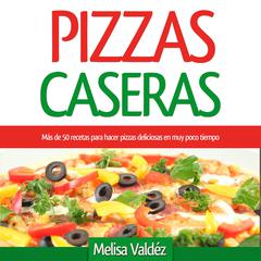 Pizzas Caseras by Melisa Valdéz audiobook