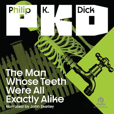 The Man Whose Teeth Were All Exactly Alike by Philip K. Dick audiobook