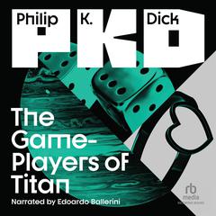 The Game-Players of Titan by Philip K. Dick audiobook
