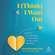 I (Think) I Want Out by  Becky Whetstone PhD audiobook