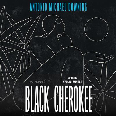 Black Cherokee by Antonio Michael Downing audiobook