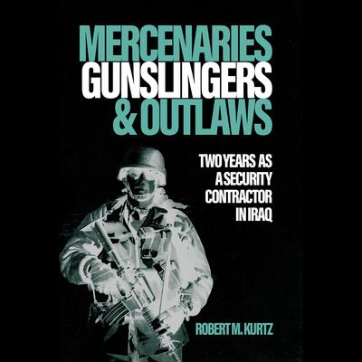 Mercenaries, Gunslingers, and Outlaws by Robert M. Kurtz audiobook