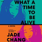 What a Time to Be Alive by  Jade Chang audiobook