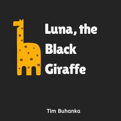 Luna, the Black Giraffe by Tim Buhanka audiobook