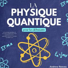 La Physique Quantique pour les Débutants by Andrew Reeves audiobook