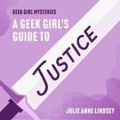 A Geek Girl's Guide to Justice by  Julie Anne Lindsey audiobook