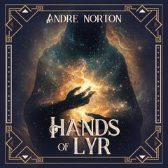The Hands of Lyr by Andre Norton audiobook