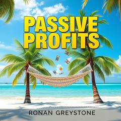 Passive Profits: Uncover 7 Secrets Today by Ronan Greystone audiobook