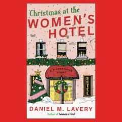 Christmas at the Women’s Hotel by Daniel M. Lavery audiobook