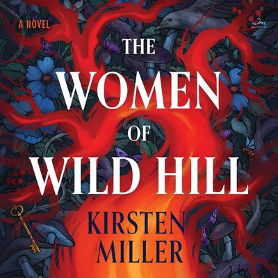 The Women of Wild Hill by Kirsten Miller audiobook