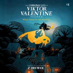 The Chronicles of Viktor Valentine #2: What Lurks in the Shadows by Z Brewer audiobook