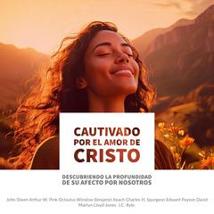 Cautivado por el Amor de Cristo by Charles H. Spurgeon audiobook