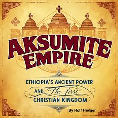 Aksumite Empire by Rolf Hedger audiobook