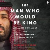 The Man Who Would Be King by  Karen Elliott House audiobook