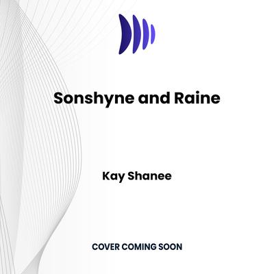 Sonshyne and Raine by Kay Shanee audiobook