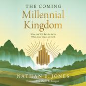 The Coming Millennial Kingdom by  Nathan E. Jones audiobook