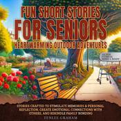 Fun Short Stories For Seniors: Heartwarming Outdoor Adventures by  Tenlee Graham audiobook