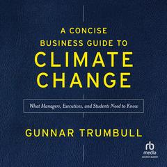 A Concise Business Guide to Climate Change by Gunnar Trumbull audiobook