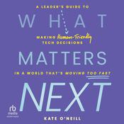 What Matters Next by  Kate O'Neill audiobook