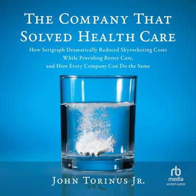 The Company That Solved Healthcare by John Torinus audiobook