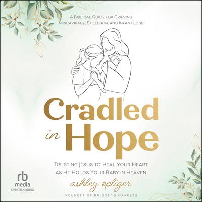 Cradled in Hope by Ashley Opliger audiobook