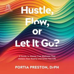 Hustle, Flow, or Let It Go? by Portia Preston, DrPH audiobook