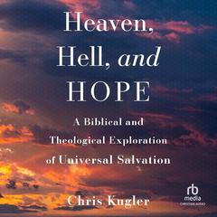 Heaven, Hell, and Hope by Chris Kugler audiobook
