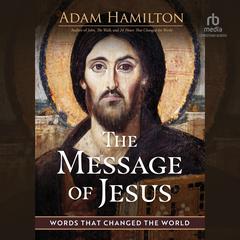 The Message of Jesus by Adam Hamilton audiobook
