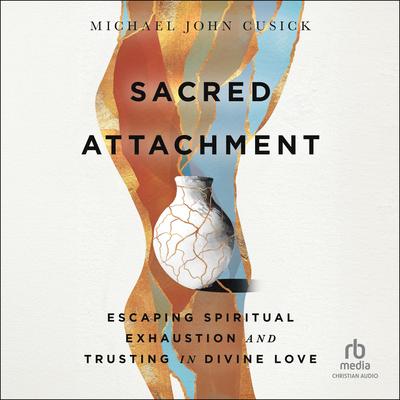 Sacred Attachment by Michael John Cusick audiobook