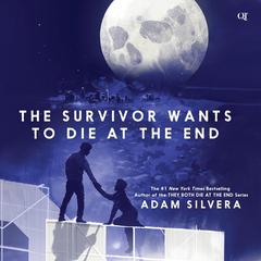 The Survivor Wants to Die at the End by Adam Silvera audiobook