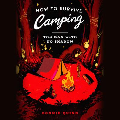 How to Survive Camping: The Man With No Shadow by Bonnie Quinn audiobook