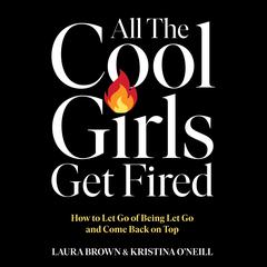 All the Cool Girls Get Fired by Kristina O'Neill audiobook