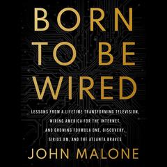 Born to Be Wired by John Malone audiobook