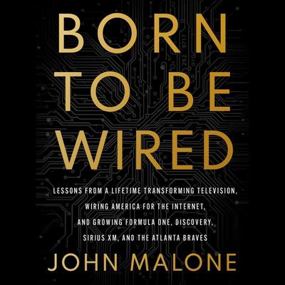 Born to Be Wired by John Malone audiobook