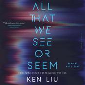 All That We See or Seem by  Ken Liu audiobook