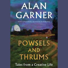 Powsels and Thrums by Alan Garner audiobook