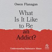 What Is It Like to Be an Addict? by  Owen Flanagan audiobook
