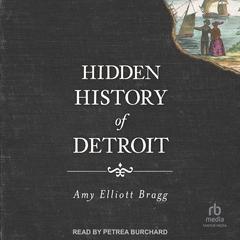 Hidden History of Detroit by Amy Elliott Bragg audiobook