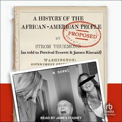 A History of the African-American People (Proposed) by Strom Thurmond, as told to Percival Everett & James Kincaid by Percival Everett audiobook