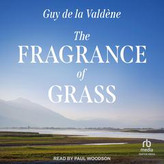 The Fragrance of Grass by Guy de la Valdene audiobook